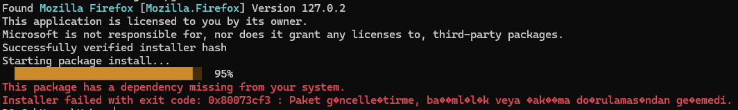 A text in a computer terminal. "Found Mozilla Firefox [Mozilla.Firefox] Version 127.0.2 This application is licensed to you by its owner. Microsoft is not responsible for, nor does it grant any licenses to, third-party packages. Successfully verified installer hash Starting package install...   ████████████████████████████▌   95% This package has a dependency missing from your system. Installer failed with exit code: 0x80073cf3 : Paket g�ncelle�tirme, ba��ml�l�k veya �ak��ma do�rulamas�ndan ge�emedi."