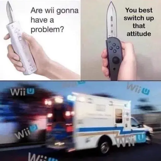 Upper left a picture of a wii remote with a blade and the caption "Are wii gonna have a problem?". Upper right a switch joycon with a blade and the caption "You best switch up that attitude". In the lower section an ambulance surrounded by wii-u logos